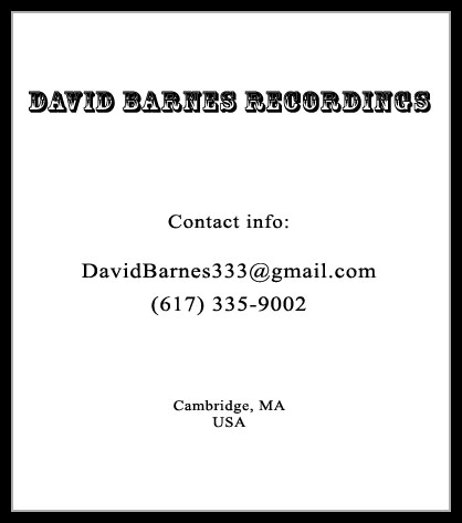 David Barnes Recordings contact info: DavidBarnes333@gmail.com  (617) 335-9002